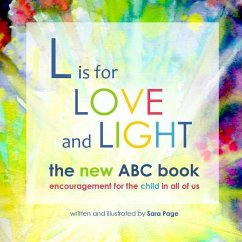 L is for Love and Light - The New ABC Book: encouragement for the child in all of us - Page, Sara M.