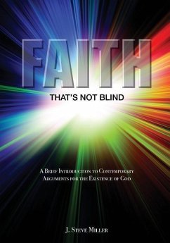 Faith That's Not Blind: A Brief Introduction to Contemporary Arguments For the Existence of God - Miller, J. Steve