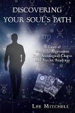 Discovering Your Soul's Path: 8 Cases of Past Life Regressions Plus Astrological Charts and Psychic Readings