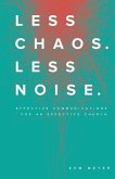 Less Chaos. Less Noise.: Effective Communications for an Effective Church