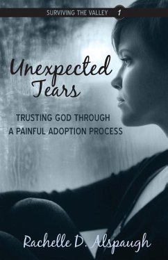 Unexpected Tears: Trusting God through a Painful Adoption Process - Alspaugh, Rachelle D.