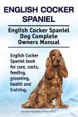 English Cocker Spaniel. English Cocker Spaniel Dog Complete Owners Manual. English Cocker Spaniel book for care, costs, feeding, grooming, health and training.