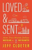 Loved and Sent: How Two Words Define Who You Are and Why You Matter