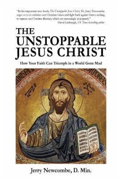 The Unstoppable Jesus Christ: How Your Faith Can Triumph in a World Gone Mad - Newcombe, Jerry