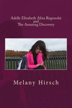 Adelle Elizabeth Aliza Regonolai and the Amazing Discovery - Hirsch, Melany