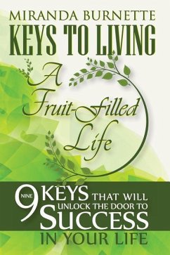 Keys to Living a Fruit-Filled Life: Nine Keys That Will Unlock the Door to Success in Your Life - Burnette, Miranda