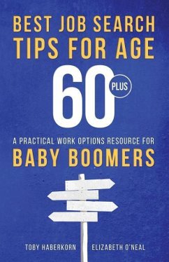 Best Job Search Tips for Age 60-Plus: A Practical Work Options Resource For Baby Boomers - O'Neal, Elizabeth; Haberkorn, Toby