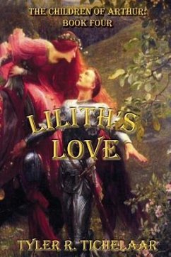 Lilith's Love: The Children of Arthur: Book Four - Tichelaar, Tyler R.