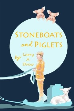 Stoneboats and Piglets: Remembering My Early Years 1922 - 1941 - Drew, Larry a.