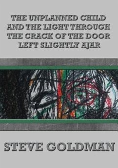 The Unplanned Child & the Light Through the Crack of the Door Left Slightly Ajar - Goldman, Steve