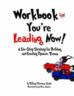 Workbook for You're Leading Now!: A Six-Step Strategy for Building and Leading Dynamic Teams - Timmons-Saab, Tiffany