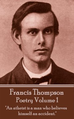 The Poetry Of Francis Thompson - Volume 1: 