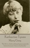 Katherine Tynan - Mary Gray: &quote;The life in which nothing happens goes the fastest, because it has no landmarks.&quote;