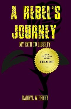 A Rebel's Journey: My Path to Liberty - Perry, Darryl W.