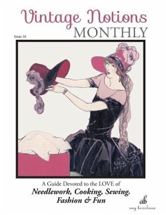 Vintage Notions Monthly - Issue 16: A Guide Devoted to the Love of Needlework, Cooking, Sewing, Fashion & Fun - Barickman, Amy