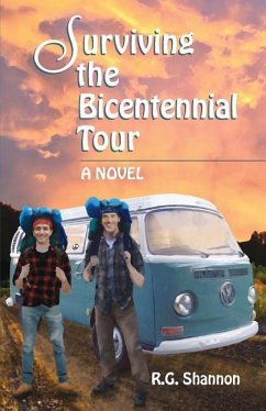 Surviving the Bicentennial Tour: A Novel, The Exploits of Two Friends Hitchhiking Across America in 1976 - Shannon, R. G.