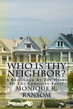 Who Is Thy Neighbor?: A Real Look At The Heart of The Christian Soul! - Ransom, Monique R.