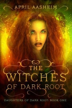 The Witches of Dark Root: Book One in The Daughters of Dark Root Series - Aasheim, April