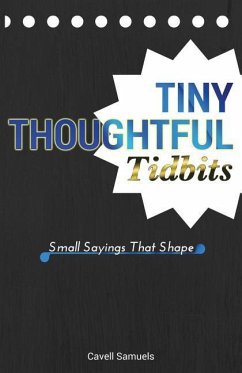 Tiny, Thoughtful Tidbits: Small Sayings That Shape - Samuels, Cavell