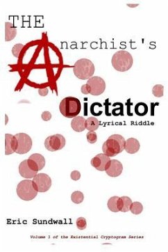 The Anarchist's Dictator: A Lyrical Riddle - Sundwall, Eric C.