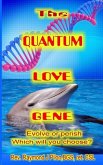 The Quantum Love Gene: Evolve or perish Which will you choose?