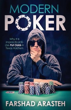 Modern Poker: Why It Is Impractical to Use Pot Odds in Texas Hold'em - Arasteh, Farshad