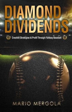 Diamond Dividends: Creative Strategies to Profit Through Fantasy Baseball - Mergola, Mario