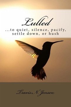 Lulled: ...to quiet, silence, pacify, settle down, or hush - Jensen, Travis N.