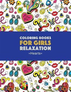 Coloring Books For Girls Relaxation: Hearts: Detailed Designs For Older Girls & Teens; Relaxing Zendoodle Hearts & Heart Patterns; Cute Birds, Owls, B - Art Therapy Coloring