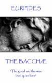 Euripides - The Bacchæ: &quote;The good and the wise lead quiet lives&quote;
