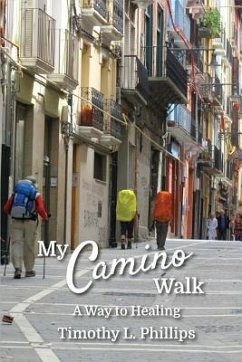 My Camino Walk: A Way to Healing - Phillips, Timothy L.