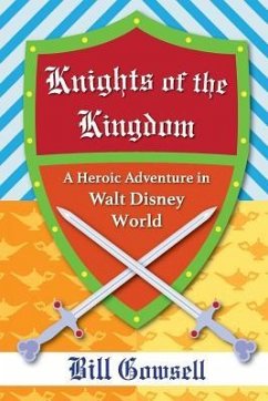Knights of the Kingdom: Heroic Adventure in Walt Disney World - Gowsell, Bill