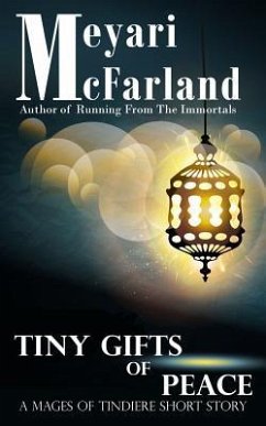 Tiny Gifts of Peace: A Mages of Tindiere Short Story - McFarland, Meyari