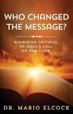 Who Changed the Message?: Remaining Faithful to Jesus's Call on Our Lives