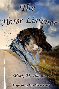 The Horse Listener: Inspired by True Life Events - Hanna, Mark