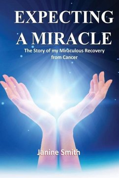 Expecting A Miracle: The Story of My Miraculous Recovery from Cancer - Smith, Janine