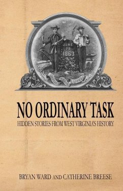 No Ordinary Task: Hidden Stories from West Virginia's History - Breese, Catherine J.; Ward Jr, Bryan E.