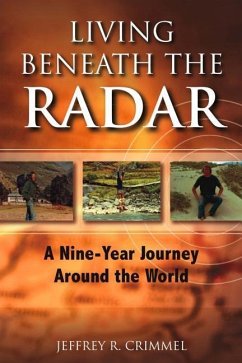 Living Beneath the Radar: A Nine Year Journey Around the World - Crimmel, Jeffrey R.