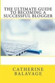 The Ultimate Guide To Becoming a Successful Blogger