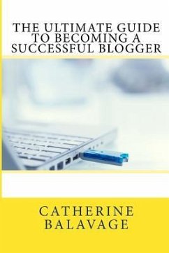 The Ultimate Guide To Becoming a Successful Blogger - Balavage, Catherine