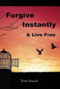 Forgive Instantly & Live Free: The Cure for Anger and Stress - Stueck, Terry