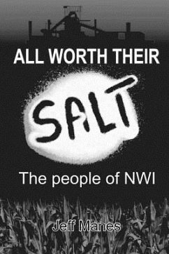 All Worth Their Salt: The People of NWI: Volume I - Manes, Jeff