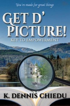 Get d' picture!: Key to Empowerment - Chiedu, K. Dennis