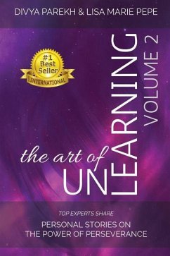 The Art of UnLearning: Top Experts Share Personal Stories on the Power of Perseverance - Pepe, Lisa Marie; Kemppainen, Cheryl; Stephenson, Annette