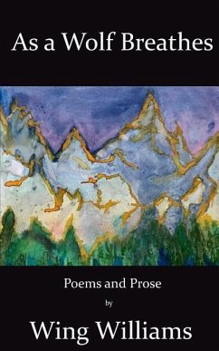 As a Wolf Breathes: Poems and Prose - Williams, Wing