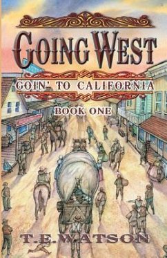 Going West: Goin' to California Book 1 - Watson Fsa Sc, T. E.