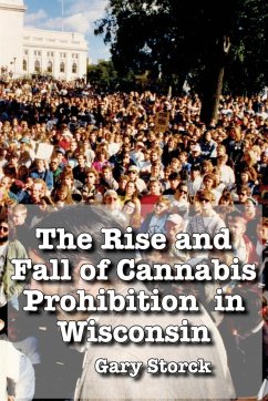 The Rise and Fall of Cannabis Prohibition in Wisconsin - Storck, Gary F.