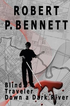 Blind Traveler Down a Dark River - Bennett, Robert P.