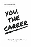 You, the Career: A Holistic Guide to Acting, Life, and the Biz