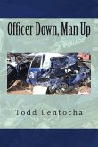 Officer Down, Man Up: Putting a Life Back Together Again